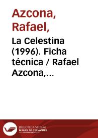 La Celestina (1996). Ficha técnica / Rafael Azcona, sobre una adaptación de Rafael Azcona y Gerardo Vera de "La Celestina" de Fernando de Rojas | Biblioteca Virtual Miguel de Cervantes