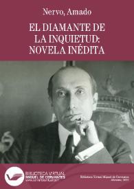 El diamante de la inquietud : novela inédita / por Amado Nervo | Biblioteca Virtual Miguel de Cervantes