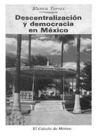 Descentralización y democracia en México / Blanca Torres, compiladora | Biblioteca Virtual Miguel de Cervantes