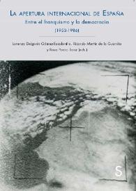 La apertura internacional de España. Entre el franquismo y la democracia, 1953-1986 / Lorenzo Delgado Gómez-Escalonilla, Ricardo Martín de la Guardia y Rosa Pardo Sanz (eds.) | Biblioteca Virtual Miguel de Cervantes