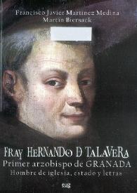 Fray Hernando de Talavera, primer arzobispo de Granada. Hombre de iglesia, estado y letras / Francisco Javier Martínez Medina y Martin Biersack ; prólogo de Miguel Ángel Ladero Quesada | Biblioteca Virtual Miguel de Cervantes