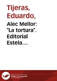 Alec Mellor: "La tortura". Editorial Estela. Barcelona, 1964, 401 pp. / Eduardo Tijeras | Biblioteca Virtual Miguel de Cervantes