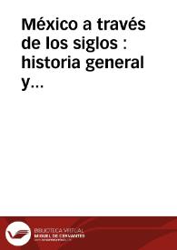 México a través de los siglos : historia general y completa... Tomo 1 / bajo la dirección del general Vicente Riva Palacio | Biblioteca Virtual Miguel de Cervantes