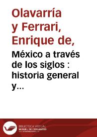 México a través de los siglos : historia general y completa... Tomo 4. México independiente / escrita por Enrique Olavarría y Ferrari ; publicada bajo la dirección del general Vicente Riva Palacio | Biblioteca Virtual Miguel de Cervantes