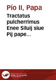 Tractatus pulcherrimus Enee Siluij siue Pij pape secundi de Curialium miseria | Biblioteca Virtual Miguel de Cervantes
