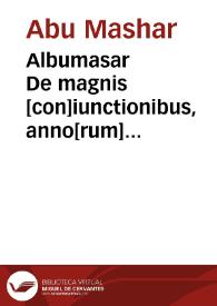 Albumasar De magnis [con]iunctionibus, anno[rum] reuolutio[n]ibus ac eo[rum] profectionibus : octo [con]tine[n]s tractatus | Biblioteca Virtual Miguel de Cervantes