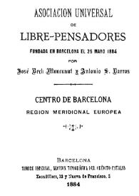 Asociación Universal de Libre-Pensadores fundada en Barcelona el 25 de mayo de 1884 / José Bech Moncunut y Antonio S. Barro | Biblioteca Virtual Miguel de Cervantes
