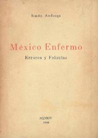 México enfermo : errores y felonías  / Simón Anduaga | Biblioteca Virtual Miguel de Cervantes