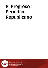 El Progreso : Periódico Republicano  | Biblioteca Virtual Miguel de Cervantes