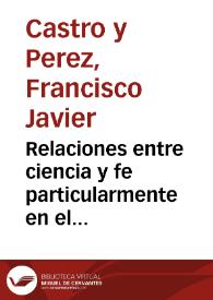 Relaciones entre ciencia y fe particularmente en el campo de la antropologia : discurso leido en la Universidad Central en la solemne inauguración del curso académico de 1883 a 1884 / por Francisco Javier de Castro y Perez | Biblioteca Virtual Miguel de Cervantes