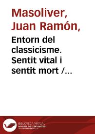 Más información sobre Entorn del classicisme. Sentit vital i sentit mort / Joan Ramon Masoliver