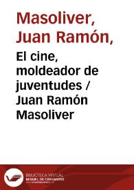 El cine, moldeador de juventudes / Juan Ramón Masoliver | Biblioteca Virtual Miguel de Cervantes