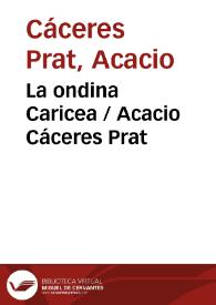 La ondina Caricea
 / Acacio Cáceres Prat ; editor literario Pilar Vega Rodríguez | Biblioteca Virtual Miguel de Cervantes