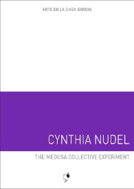 Cynthia Nudel : The medusa collective experiment : [Exposición Arte en la Casa Bardín del 12 de julio al 6 de septiembre de 2016]  / Cynthia Nudel ; [comisaria, Diana Guijarro Carratalá ; coordinación, Juana María Balsalobre] | Biblioteca Virtual Miguel de Cervantes