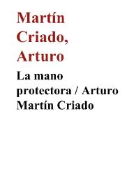La mano protectora / Arturo Martín Criado | Biblioteca Virtual Miguel de Cervantes