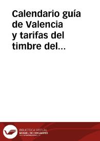 Calendario guía de Valencia y tarifas del timbre del Estado, cédulas personales, correos y telégrafos, y ferrocarriles [Texto impreso] | Biblioteca Virtual Miguel de Cervantes