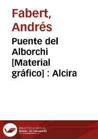 Puente del Alborchi [Material gráfico] : Alcira | Biblioteca Virtual Miguel de Cervantes