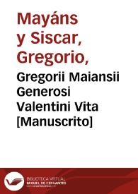 Gregorii Maiansii Generosi Valentini Vita [Manuscrito] | Biblioteca Virtual Miguel de Cervantes