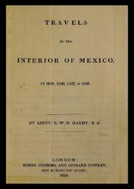 Travels in the interior of Mexico, in 1825, 1826, 1827, & 1828 / by Lieut. R. W. H. Hardy R. N. | Biblioteca Virtual Miguel de Cervantes