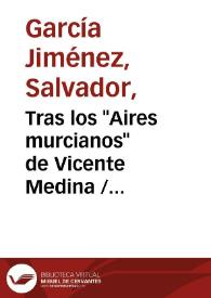 Tras los "Aires murcianos" de Vicente Medina / Salvador García Jiménez | Biblioteca Virtual Miguel de Cervantes