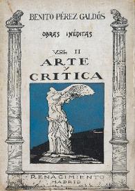 Obras inéditas. Volumen 2. Arte y crítica / Benito Pérez Galdós ; ordenadas y prologadas por Alberto Ghiraldo | Biblioteca Virtual Miguel de Cervantes