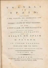 Travels in Spain : containing a new, accurate, and comprehensive view of the present state of that country. Volume III / by the Chevalier de Bourgoanne ; to which are added, copious extracts from the essays on Spain of M. Peyron ; in three volumes ; translated from the french ; illustrated with twelve copper-plates | Biblioteca Virtual Miguel de Cervantes