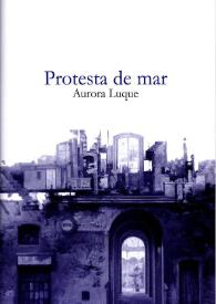 Protesta de mar (poemas inéditos) / Aurora Luque | Biblioteca Virtual Miguel de Cervantes