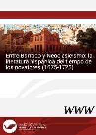 Entre Barroco y Neoclasicismo: la literatura hispánica del tiempo de los novatores (1675-1725) / director Alain Bègue | Biblioteca Virtual Miguel de Cervantes