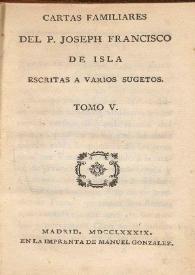 Cartas familiares del P. Joseph Francisco de Isla, escritas á varios sugetos. Tomo V | Biblioteca Virtual Miguel de Cervantes