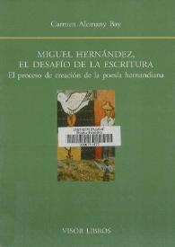 Miguel Hernández, el desafío de la escritura : el proceso de creación de la poesía hernandiana / Carmen Alemany Bay | Biblioteca Virtual Miguel de Cervantes