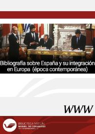 Bibliografía sobre España y su integración en Europa (época contemporánea) / Heidy Cristina Senante Berendes | Biblioteca Virtual Miguel de Cervantes