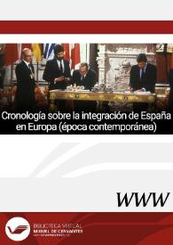 Cronología sobre la integración de España en Europa (época contemporánea) / Heidy Cristina Senante Berendes | Biblioteca Virtual Miguel de Cervantes