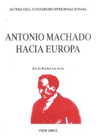 Antonio Machado hacia Europa. Actas del Congreso Internacional "Antonio Machado verso l'Europa" / edición de Pablo Luis Ávila | Biblioteca Virtual Miguel de Cervantes