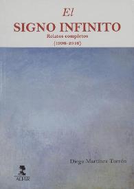 El signo infinito : relatos completos (1998-2016) / Diego Martínez Torrón ; prólogos de Pere Gimferrer, Leonardo Romero, José María Merino | Biblioteca Virtual Miguel de Cervantes