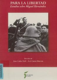Para la libertad: estudios sobre Miguel Hernández / edición de Juan Carlos Abril, Luis García Montero | Biblioteca Virtual Miguel de Cervantes