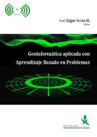 Geoinformática aplicada con aprendizaje basado en problemas / Edgar Serna M., editor ; Helena Pérez G., Carlos A. Castro C., Yuliana Castrillón M., Germán M. Valencia H., Juan C. Valdés Q., coordinadores | Biblioteca Virtual Miguel de Cervantes