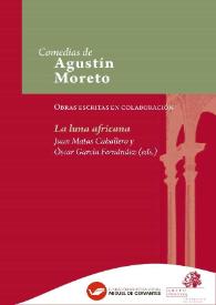 La luna africana / Luis Belmonte Bermúdez, Luis Vélez de Guevara, Juan Vélez de Guevara, Alfonso Alfaro, Agustín Moreto, Antonio Martínez de Meneses, Antonio Sigler de Huerta, Jerónimo de Cáncer y Pedro Rosete ; texto base de Juan Matas Caballero y Óscar García Fernández  | Biblioteca Virtual Miguel de Cervantes
