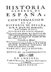 Historia general de España o Continuación de la historia de España. Tomo XVI y quinto de la Continuación / del R. P. Juan de Mariana... divididas en cinco tomos..., traducidas en español de la Continuación de la Historia traducidas en lengua latina el R. Joseph Manuel Miniana... | Biblioteca Virtual Miguel de Cervantes