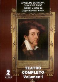 Ángel de Saavedra, Duque de Rivas. Teatro completo. Volumen I / edición y notas de Diego Martínez Torrón | Biblioteca Virtual Miguel de Cervantes