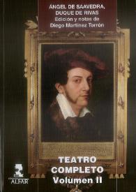Ángel de Saavedra, Duque de Rivas. Teatro completo. Volumen II / edición y notas de Diego Martínez Torrón | Biblioteca Virtual Miguel de Cervantes