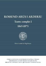 Rossend Arús i Arderiu. Teatre complet I : 1865-1873 / Rossend Arús i Arderiu ; edició de Magí Sunyer
 | Biblioteca Virtual Miguel de Cervantes