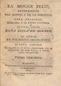 La Muger feliz, dependiente del mundo y de la fortuna. Tomo tercero / su autor el Filósofo incógnito | Biblioteca Virtual Miguel de Cervantes