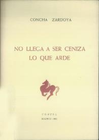 No llega a ser ceniza lo que arde / Concha Zardoya | Biblioteca Virtual Miguel de Cervantes