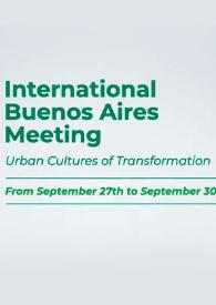 International Buenos Aires Meeting: Urban Cultures Of Transformation: Sustainability, Creativity, And Innovation. 27–30 September 2023 / profesionales a cargo Marcela Crespo Buiturón, Victor A. Ferretti
 | Biblioteca Virtual Miguel de Cervantes