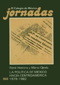 La política de México hacia Centroamérica, 1979-1982 / René Herrera y Mario Ojeda | Biblioteca Virtual Miguel de Cervantes