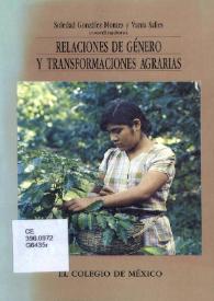 Relaciones de género y transformaciones agrarias : estudios sobre el campo mexicano / Soledad Gonzalez Montes, Vania Salles, (coordinadoras) | Biblioteca Virtual Miguel de Cervantes