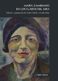 María Zambrano en los claros del Jura / edición y presentación de María Carrillo y Aurélie Deny | Biblioteca Virtual Miguel de Cervantes
