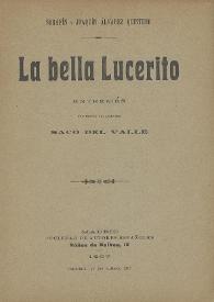 La bella Lucerito: entremés / de Serafín y Joaquín Álvarez Quintero ; con música del maestro Saco del Valle | Biblioteca Virtual Miguel de Cervantes