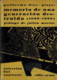 Memoria de una generación destruida : (1930-1936) / Guillermo Díaz-Plaja ; prólogo de Julián Marías | Biblioteca Virtual Miguel de Cervantes