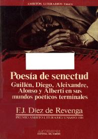 Poesía de senectud : Guillén, Diego, Aleixandre, Alonso y Alberti en sus mundos poéticos terminales / Francisco Javier Díez de Revenga | Biblioteca Virtual Miguel de Cervantes